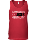 Blaming Refs Is A Loser Mentality Tank Top