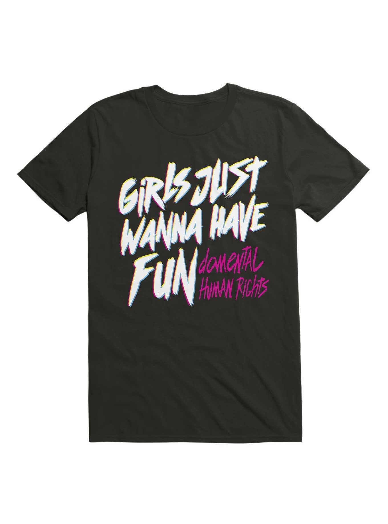 Girls Just Wanna Have Fun Damental Human Rights T Shirt T Shirt Trending US