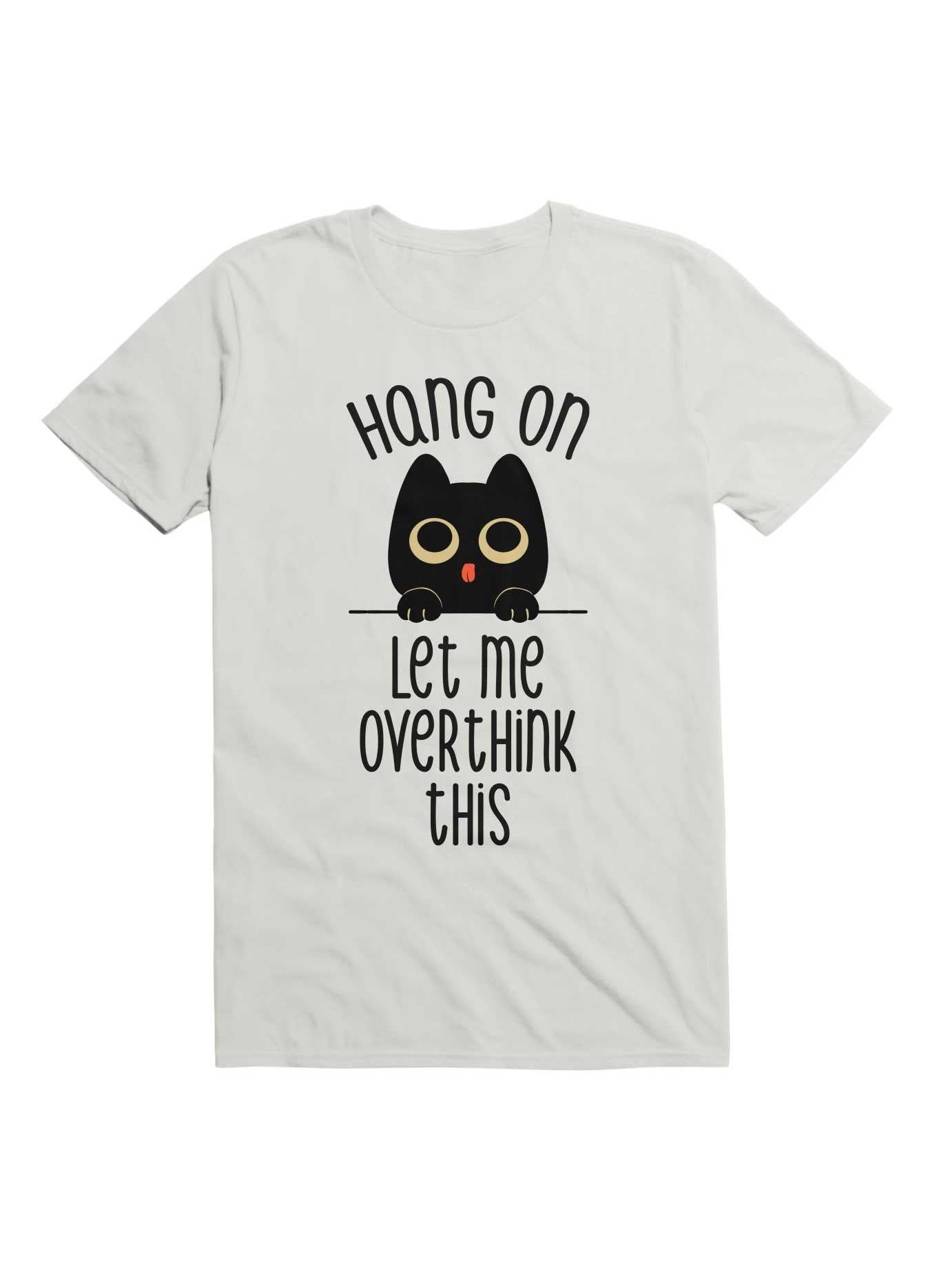 Hang On Let Me Overthink This Black Cat T Shirt T Shirt High Search Demand Workout Ready