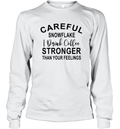 Careful Snowflake I Drink Coffee Stronger Than Your Feelings Long Sleeve T Shirt
