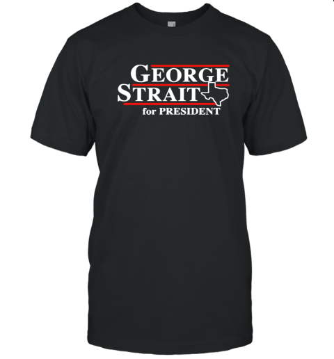 Texas George Strait For President T Shirt