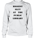 Biggest Slut At The Public Library Long Sleeve T Shirt