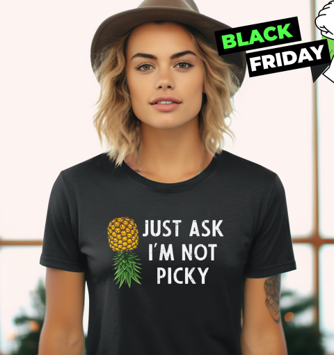 Just Ask I039M Not Picky Pineapple Women039S T Shirt