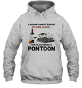 A Woman Cannot Survive On Wine Alone She Also Needs A Pontoon Hoodie