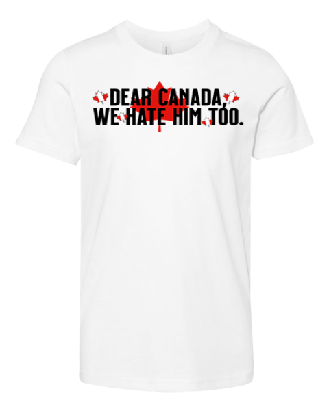 Dear Canada We Hate Him Too Anti Trump Premium Youth T Shirt
