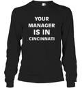 Cincydaily Your Manager Is In Cincinnati Long Sleeve T Shirt
