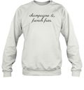 Champagne And French Fries Sweatshirt