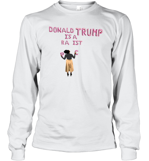 Donald Trump Is A Racist Long Sleeve T Shirt