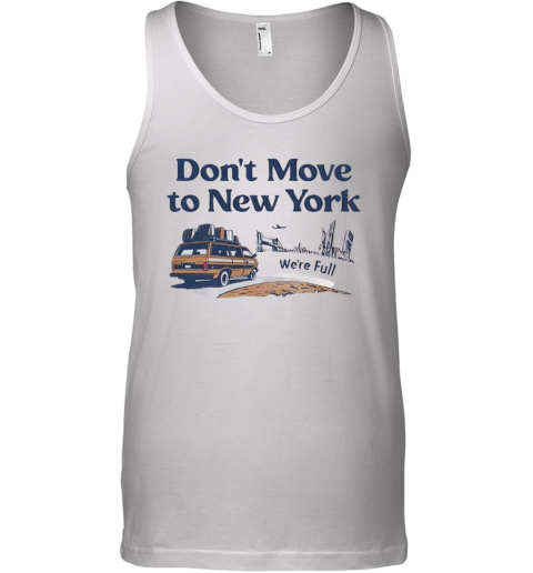 Don039T Move To New York We039Re Full Tank Top