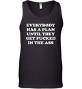 Everybody Has A Plan Until They Get Fucked In The Ass Tank Top