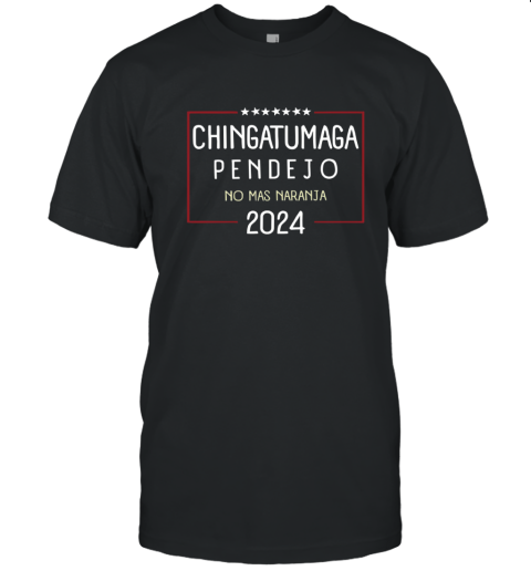 Chingatumaga Pendejo No Mas Naranja 2024 T Shirt