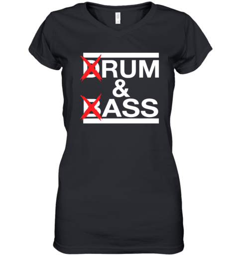 Drum And Bass Rum Ass Women039S V Neck T Shirt