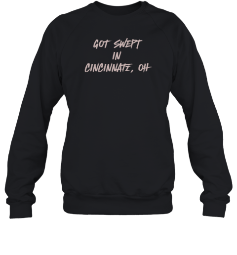 Cincinnati Reds Got Swept In Cincinnati Oh Sweatshirt