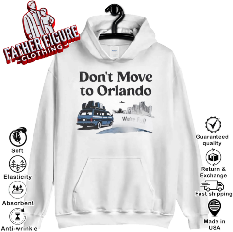 Don039T Move To Orlando We039Re Full Hoodie