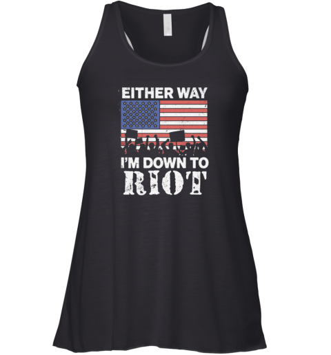 Either Way I039M Down To Riot Racerback Tank