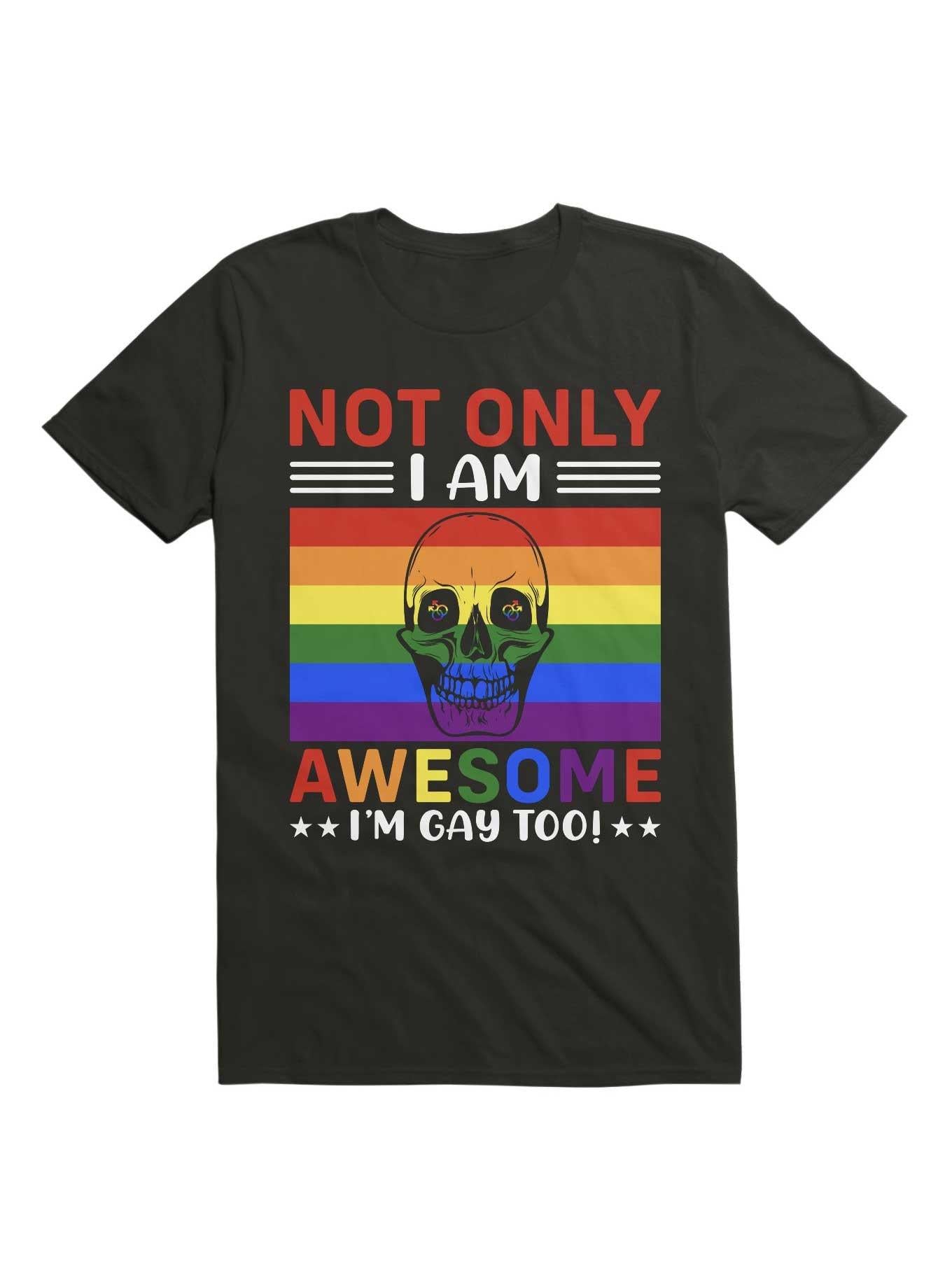 Not Only I m Gay I Am Awesome Too T Shirt T Shirt Streetwear Style Workout Ready