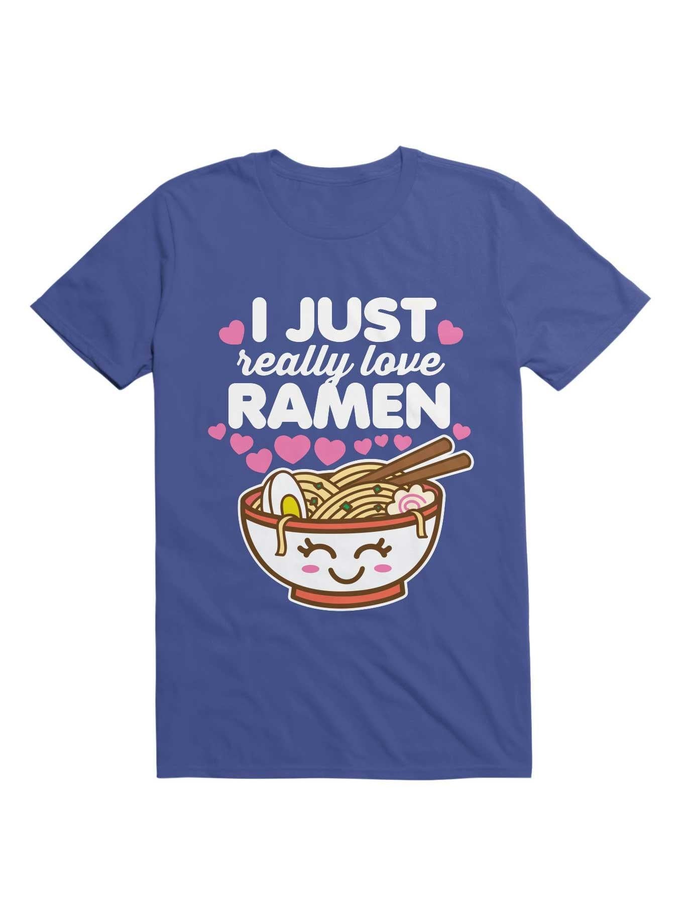 I Just Really Love Ramen Cute Kawaii Noodles T Shirt T Shirt Trending US Workout Ready