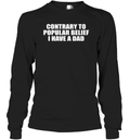 Contrary To Popular Belief I Have A Dad Long Sleeve T Shirt