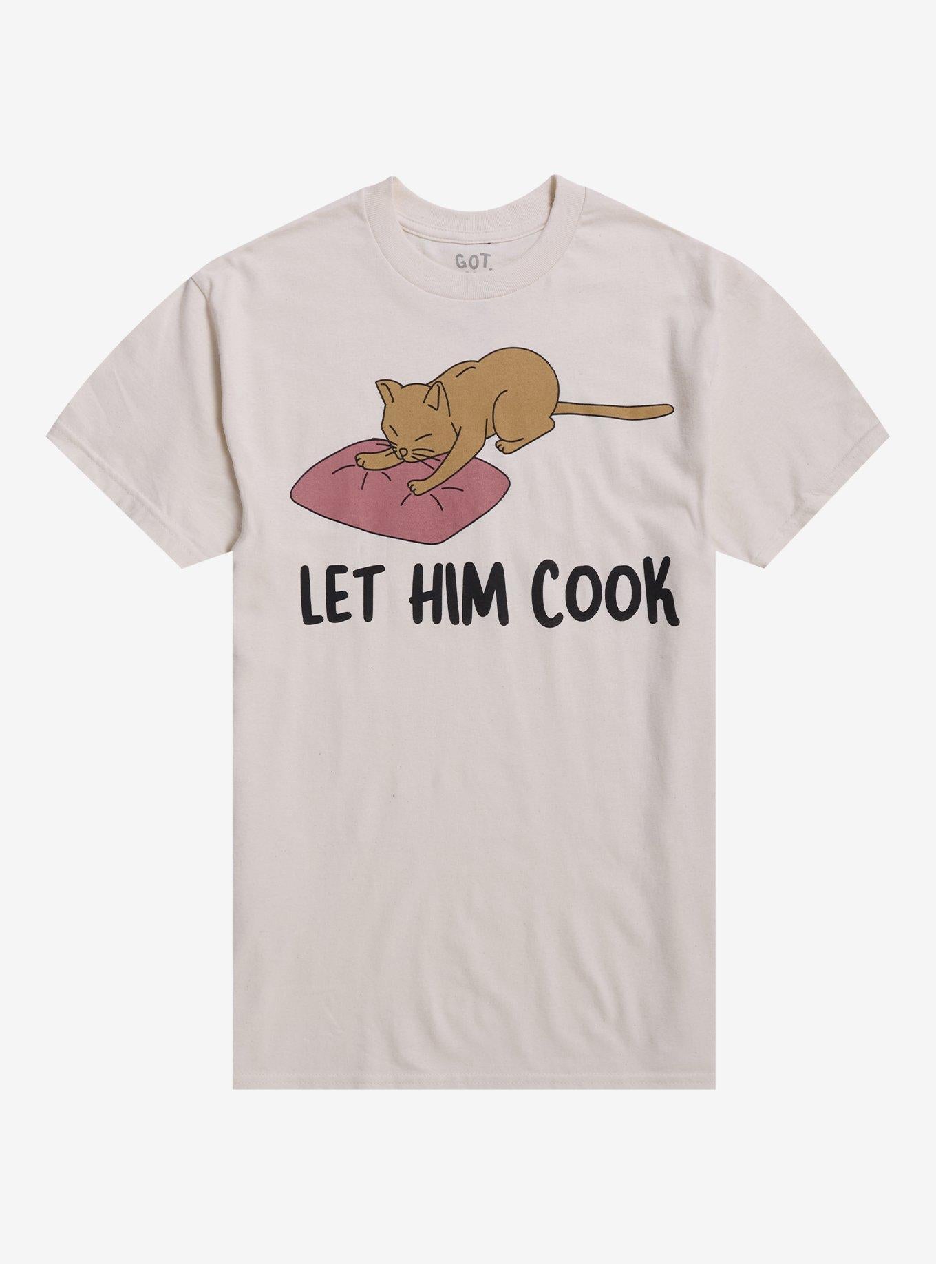 Let Him Cook Cat T Shirt By Got Funny T Shirt Trending US Humor Gift