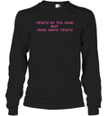 Crazy In The Head But Head Game Crazy Long Sleeve T Shirt