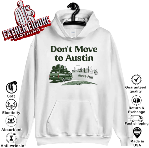 Don039T Move To Austin We039Re Full Hoodie