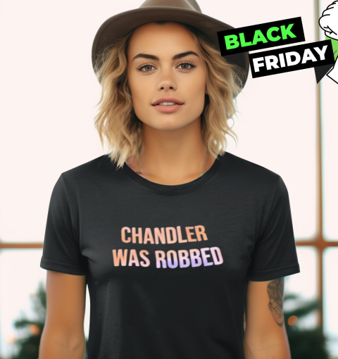 Chandler Was Robbed Women039S T Shirt