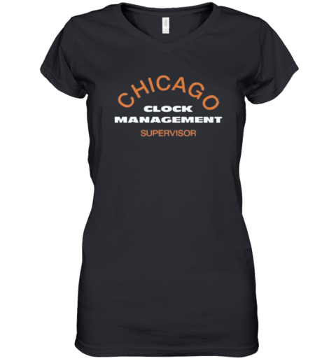 Chicago Clock Management Supervisor Women039S V Neck T Shirt