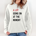A Lot Going On At The Moment Sweatshirt