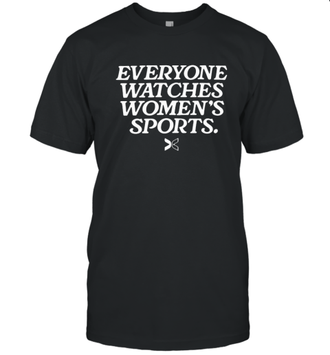 Everyone Watches Women039S Sports T Shirt