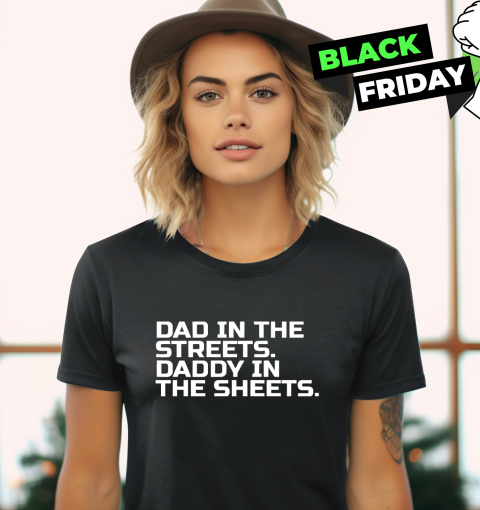 Dad In The Streets Daddy In The Sheets Women039S T Shirt
