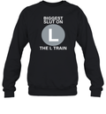 Biggest Slut On The L Train Sweatshirt