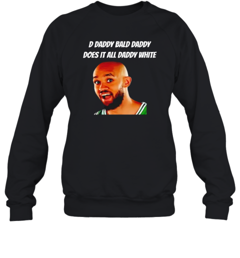 D Daddy Bald Daddy Does It All Daddy White Derrick White Sweatshirt