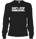 Don039T Stop Disbelieving Long Sleeve T Shirt