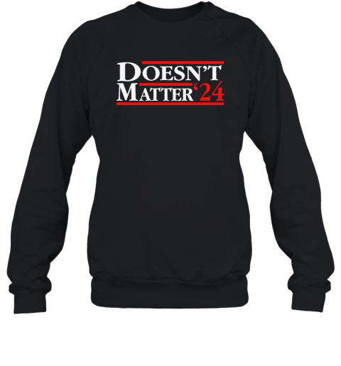 Doesn039T Matter 03924 Sweatshirt