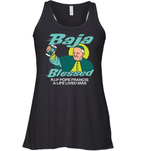 Baja Blessed Rip Pope Francis Racerback Tank