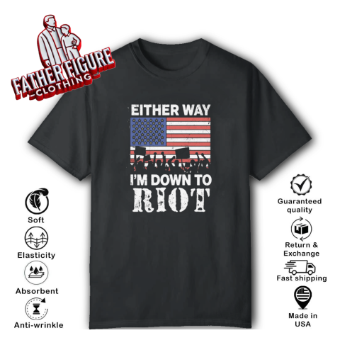 Either Way I039M Down To Riot T Shirt