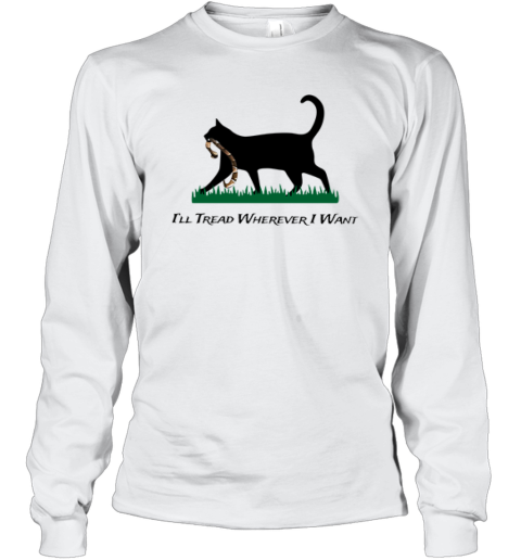 Cat I039Ll Tread Wherever I Want Long Sleeve T Shirt