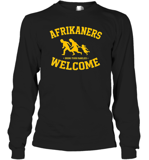 Afrikaners Welcome Bring Your Families South African Refugee Long Sleeve T Shirt