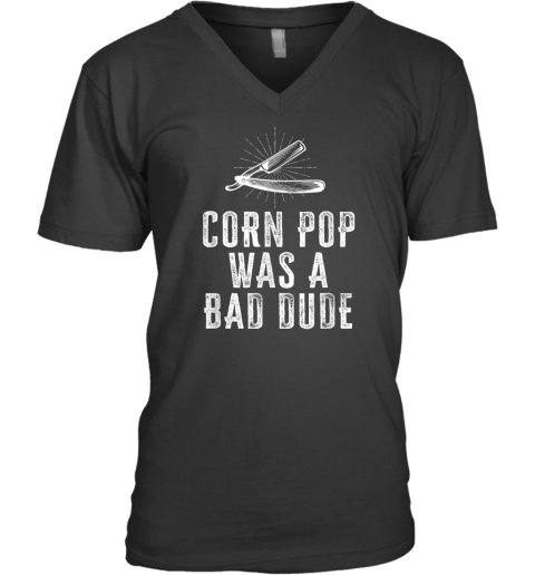 Corn Pop Was A Bad Dude V Neck T Shirt