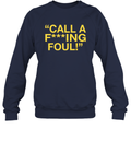 Call A Fucking Foul Sweatshirt