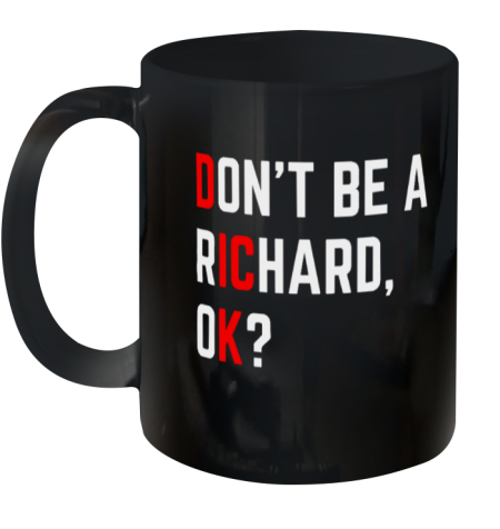 Do Not Be A Richard Funny Dick Joke Meme Ceramic Mug 11Oz