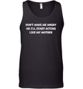 Don039T Make Me Angry Or I039Ll Start Acting Like My Mother Tank Top