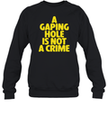 A Gaping Hole Is Not A Crime Sweatshirt