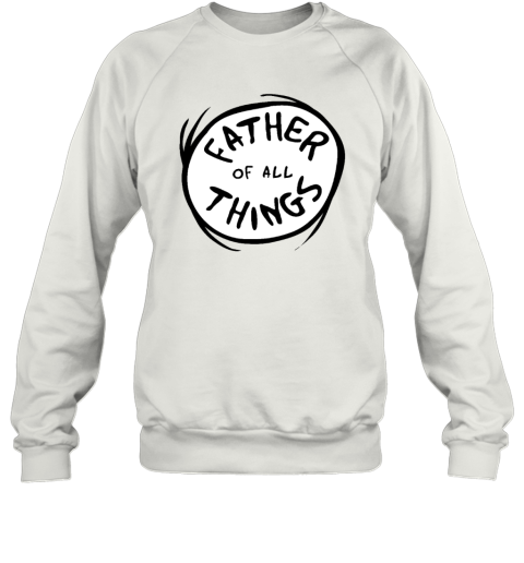 Dr Seuss Father Of All Things Sweatshirt