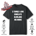 3 Things I Love Cumsluts Blow Jobs Big Boobs T Shirt