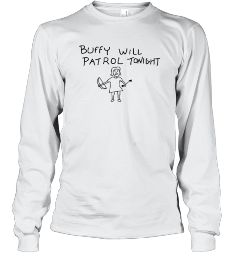 Buffy Will Patrol Tonight The Vampire Slayer Long Sleeve T Shirt