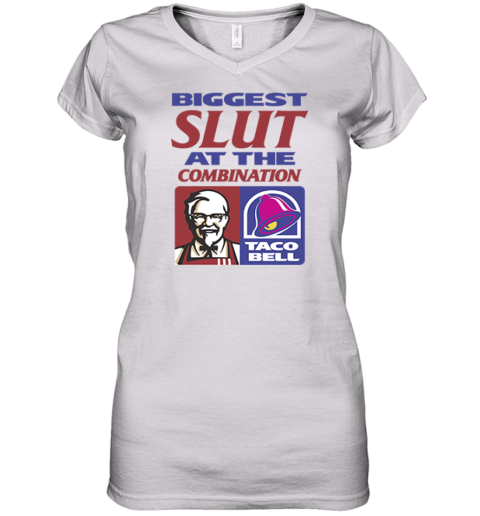 Biggest Slut At The Combination Kfc And Taco Bell Women039S V Neck T Shirt