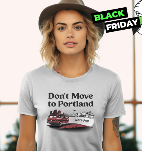 Don039T Move To Portland We039Re Full Women039S T Shirt