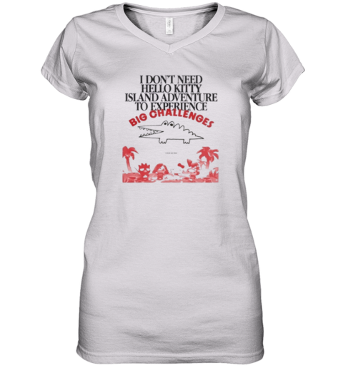 Big Challenges I Dont Need Hello Kitty Women039S V Neck T Shirt