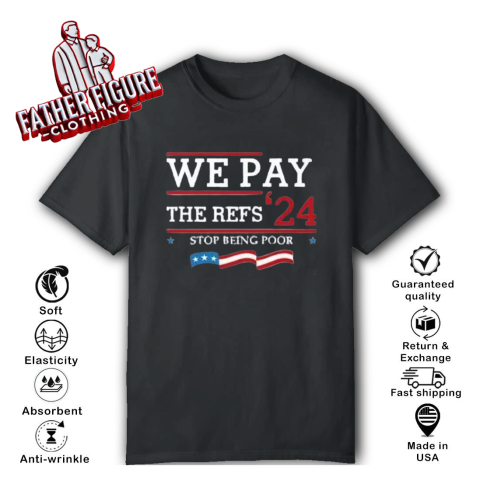 Chiefs We Pay The Refs 2024 Stop Being Poor T Shirt